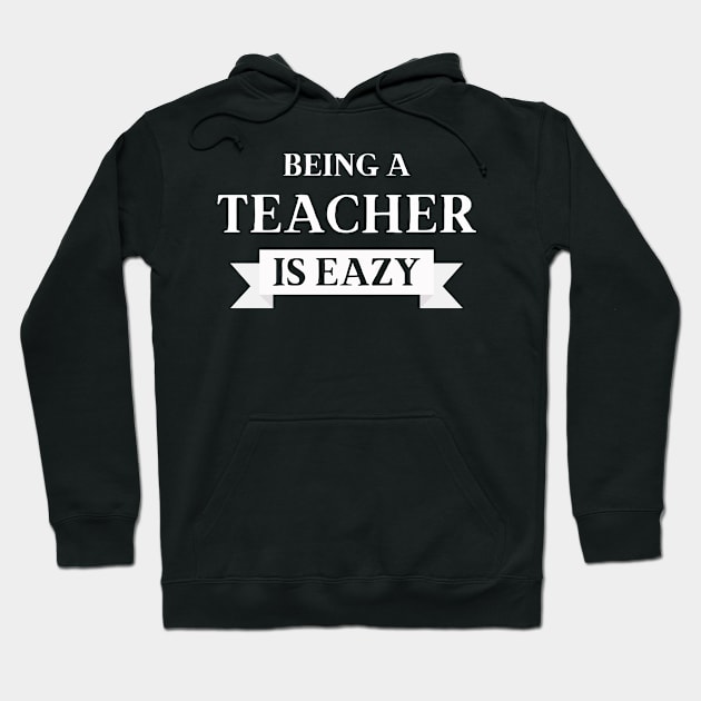 Being a Teacher is eazy Hoodie by abdelDes